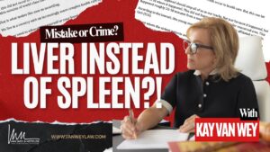 Mistake or Crime? Spleen or Liver with Attorney Kay Van Wey
